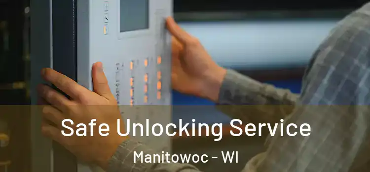 Safe Unlocking Service Manitowoc - WI
